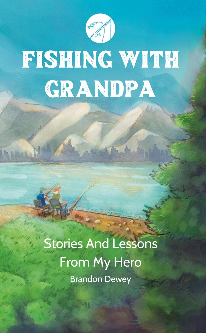 Fishing With Grandpa: Stories And Lessons From My Hero
