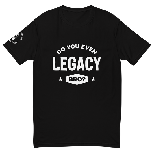 Do you Even Legacy, Bro? T-shirt